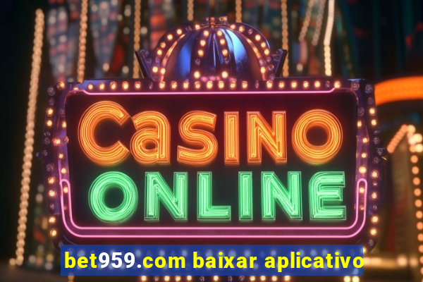 bet959.com baixar aplicativo